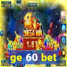 ge 60 bet